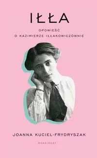 Iłła. Opowieść o Kazimierze Iłłakowiczównie - tantis.pl