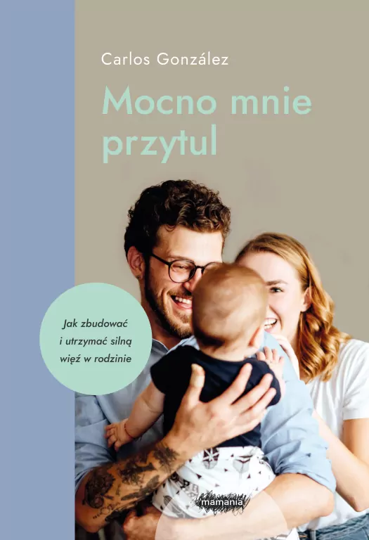 Mocno mnie przytul. Jak zbudować i utrzymać silną więź w rodzinie - tantis.pl
