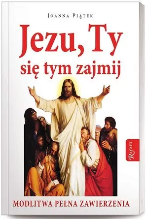 Jezu, Ty się tym zajmij! Modlitwa pełna zawierzenia - tantis.pl
