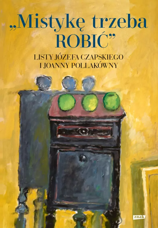 Mistykę trzeba ROBIĆ. Listy Józefa Czapskiego i Joanny Pollakówny - tantis.pl