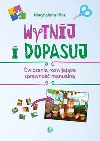 Wytnij i dopasuj. Ćwiczenia rozwijające sprawność manualną - tantis.pl