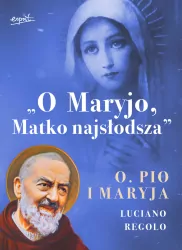 "O Maryjo, Matko najsłodsza". O. Pio i Maryja