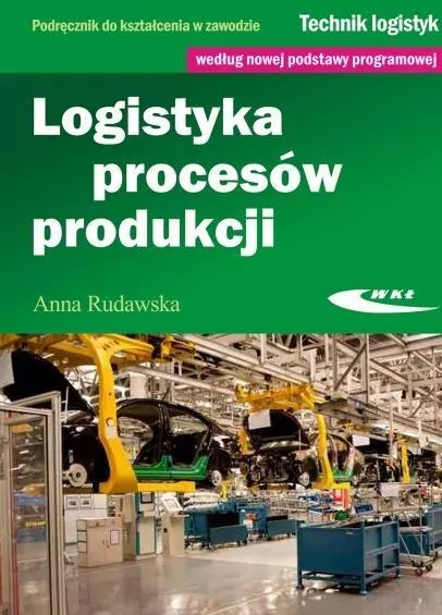 Logistyka procesów produkcji. Technik logistyk. Podręcznik - tantis.pl