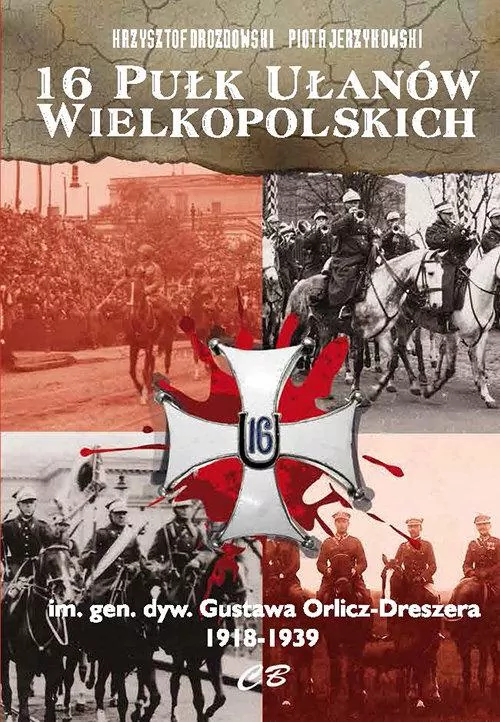 16 Pułk Ułanów Wielkopolskich im. gen. dyw. Gustawa Orlicza-Dreszera 1918-1939 - tantis.pl