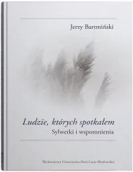 Ludzie, których spotkałem. Sylwetki i wspomnienia