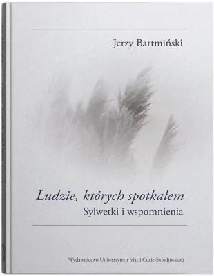 Ludzie, których spotkałem. Sylwetki i wspomnienia
