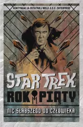 Star Trek. Rok piąty. Nic słabszego od człowieka