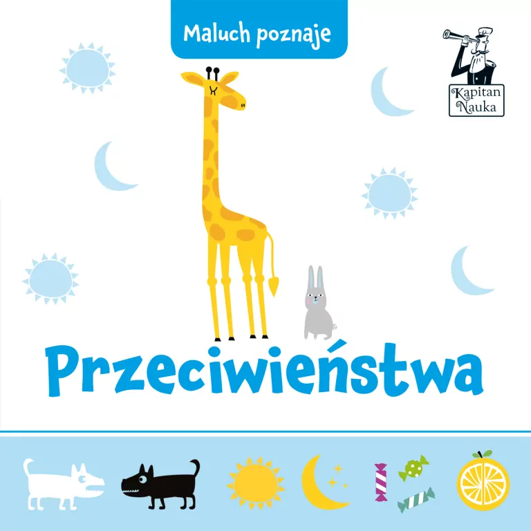 Przeciwieństwa. Maluch poznaje. Kapitan Nauka - tantis.pl