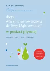 Dieta warzywno-owocowa dr Ewy Dąbrowskiej w postaci płynnej. Koktajle, soki, zupy, przekąski