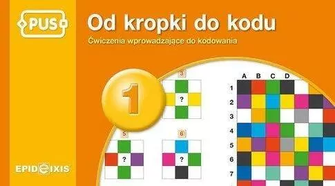 PUS. Od kropki do kodu 1. Ćwiczenia wprowadzające do kodowania. - tantis.pl