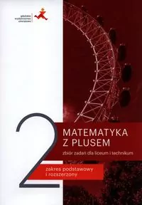 Matematyka z plusem 2. Zbiór zadań dla liceum i technikum. Zakres podstawowy i rozszerzony - tantis.pl