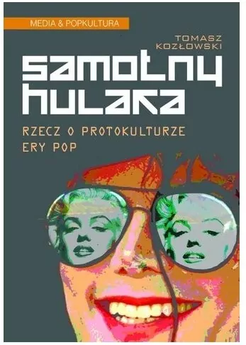 Samotny hulaka. Rzecz o protokulturze ery pop - tantis.pl