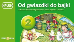 PUS. Od gwiazdki do bajki 2. Zabawy i ćwiczenia sylabowe do nauki czytania i pisania