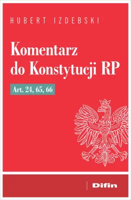 Komentarz do Konstytucji RP art. 24, 65, 66