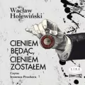 Cieniem będąc, cieniem zostałem. Audiobook - tantis.pl