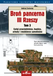 Broń pancerna III Rzeszy. Czołgi przeciwlotnicze, haubice, armaty i moździerze samobieżne. Panorama techniki wojskowej. Tom 3