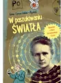 W poszukiwaniu światła. Opowieść o Marii Skłodowskiej-Curie. Nieprzeciętni - tantis.pl