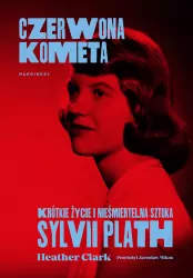 Czerwona kometa. Krótkie życie i nieśmiertelna sztuka Sylvii Plath
