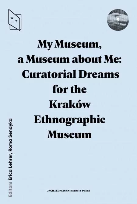 My Museum, a Museum about Me Curatorial Dreams for the Kraków Ethnographic Museum - tantis.pl