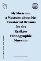 My Museum, a Museum about Me Curatorial Dreams for the Kraków Ethnographic Museum - tantis.pl