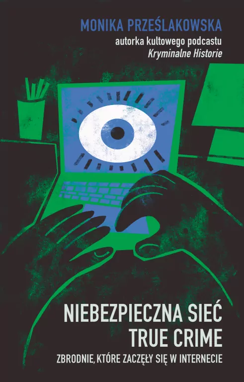 Niebezpieczna sieć. True crime. Zbrodnie, które zaczęły się w internecie - tantis.pl