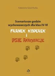 Scenariusze godzin wychowawczych dla klas IV-VI. Franek Koperek i psie akrobacje