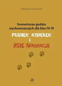Scenariusze godzin wychowawczych dla klas IV-VI. Franek Koperek i psie akrobacje