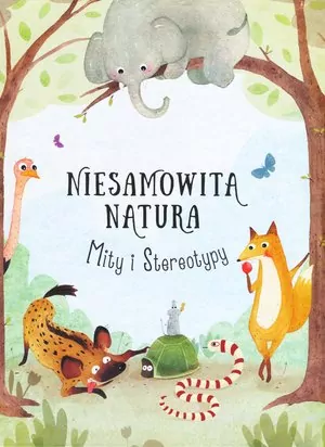 Mity i Stereotypy. Niesamowita Natura - tantis.pl