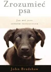 Zrozumieć psa. Jak być jego lepszym przyjacielem