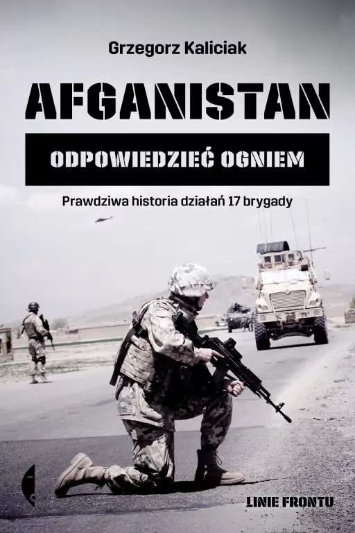 Afganistan. Odpowiedzieć ogniem. Prawdziwa historia działań 17 brygady. - tantis.pl