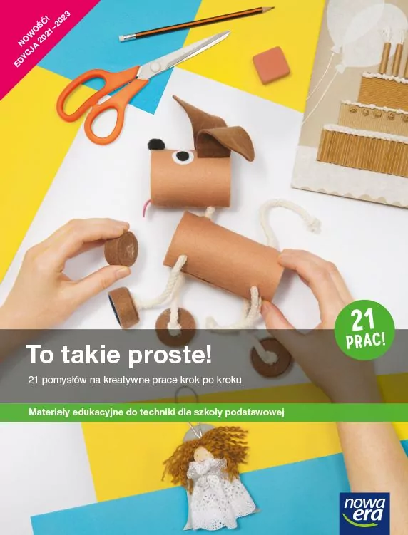 To takie proste! 21 pomysłów na kreatywne prace krok po kroku. Materiały edukacyjne do techniki dla szkoły podstawowej. Edycja 2021-2023 - tantis.pl