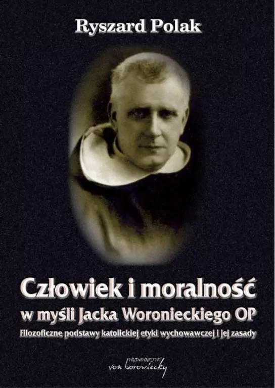 Człowiek i moralność w myśli Jacka Woronieckiego OP. - tantis.pl