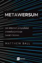Metawersum. Jak internet przyszłości zrewolucjonizuje świat i biznes
