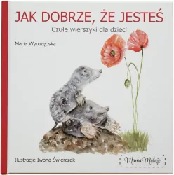 Jak dobrze, że jesteś. Czułe wierszyki dla dzieci