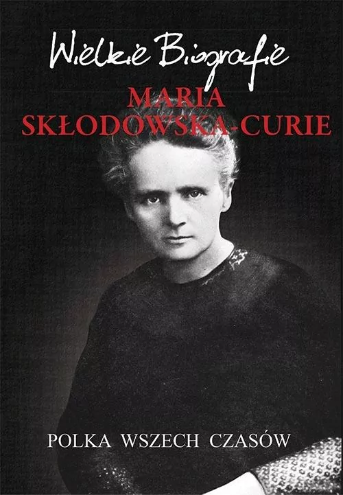 Maria Skłodowska-Curie. Polka wszech czasów - tantis.pl