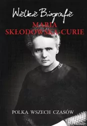 Maria Skłodowska-Curie. Polka wszech czasów