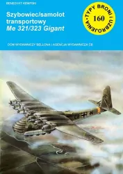 Szybowiec/samolot transportowy Me 321/323 Gigant. Typy broni i uzbrojenia. Tom 160