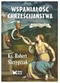 Wspaniałość chrześcijaństwa. Anatomia wiary. Tom 1 - tantis.pl