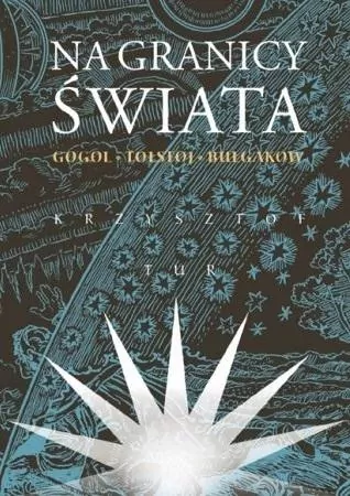 Na granicy świata. Gogol, Tołstoj, Bułgakow - tantis.pl