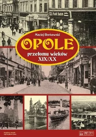 Opole przełomu wieków XIX/XX - tantis.pl