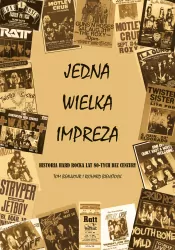 Jedna Wielka Impreza. Historia hard rocka lat 80 bez cenzury