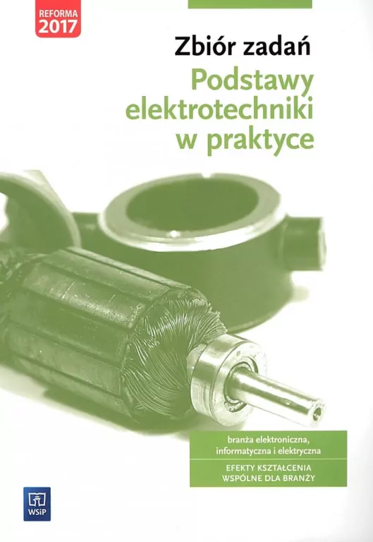 Podstawy elektrotechniki w praktyce. Zbiór zadań. Branża elektroniczna, informatyczna i elektryczna - tantis.pl