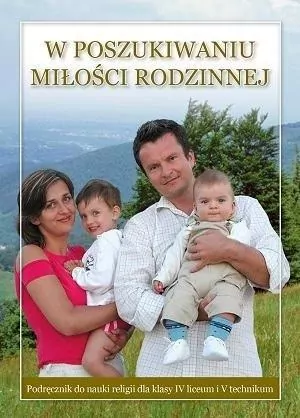 W poszukiwaniu miłości rodzinnej. Podręcznik do nauki religii dla lasy 4 liceum i 5 technikum - tantis.pl