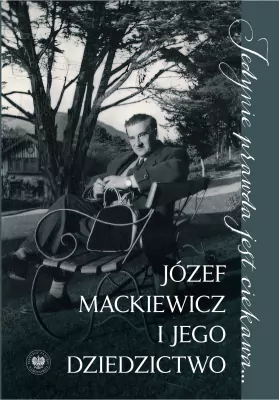 Jedynie prawda jest ciekawa.... Józef Mackiewicz