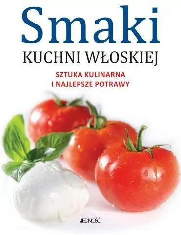 Smaki kuchni włoskiej. Sztuka kulinarna i najlepsze potrawy - tantis.pl