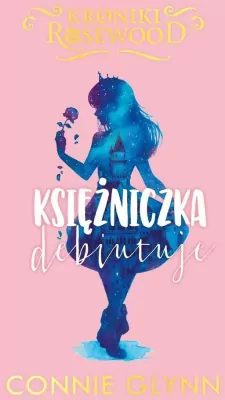 Księżniczka debiutuje. Kroniki Rosewood. Tom 2
