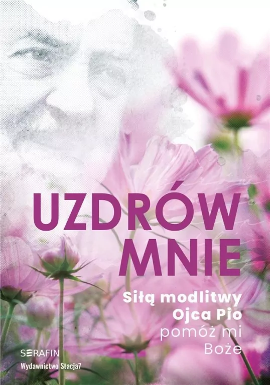 Uzdrów mnie. Siłą modlitwy Ojca Pio -pomóż mi Boże - tantis.pl