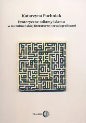 Ezoteryczne odłamy islamu w muzułmańskiej literaturze herezjograficznej