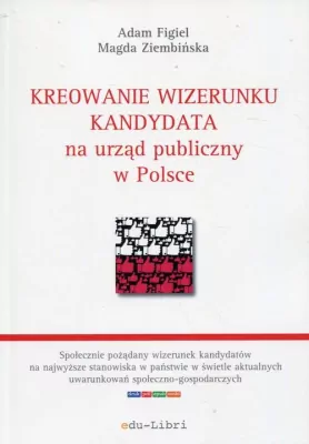 Kreowanie wizerunku kandydata na urząd publiczny w Polsce