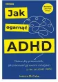 Jak ogarnąć ADHD. Niezwykły przewodnik, jak pracować ze swoim mózgiem (a nie przeciwko niemu) - tantis.pl